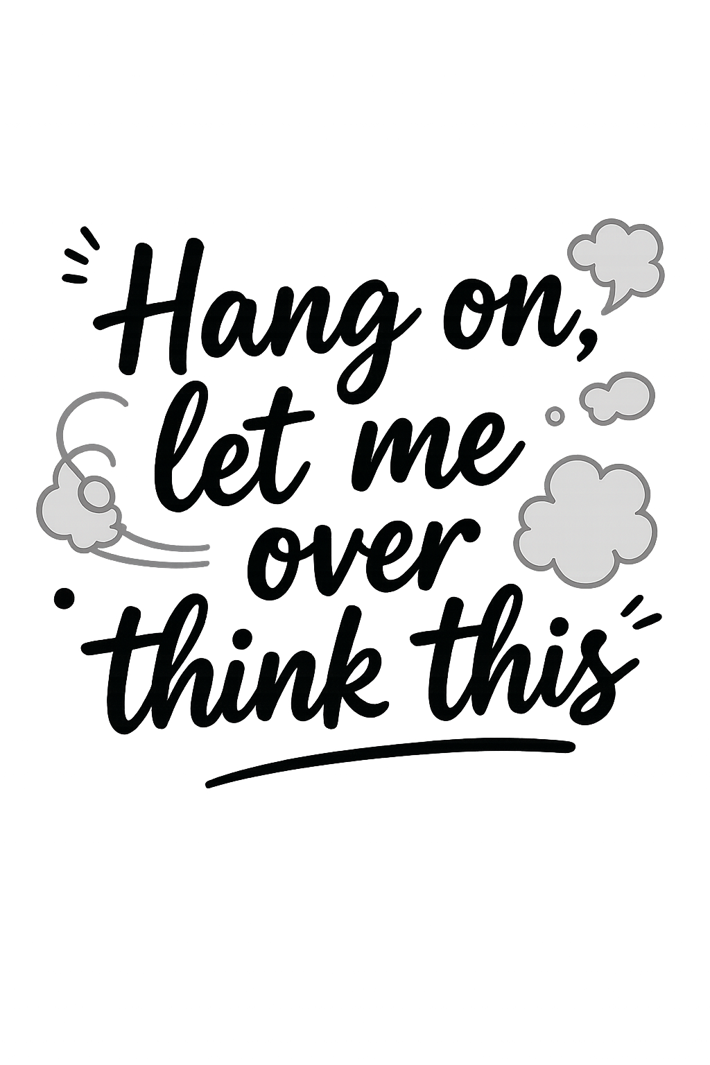 Hang On Let Me Over Think This