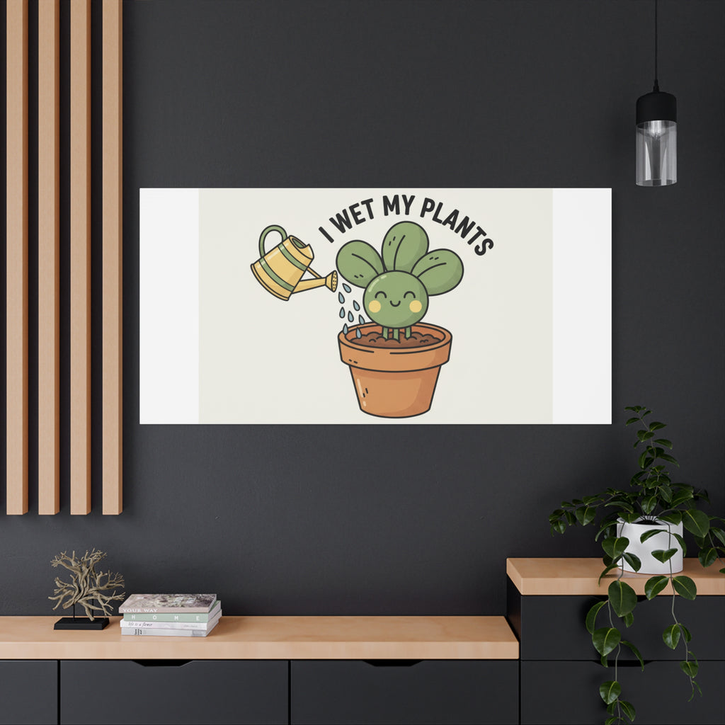 I Wet My Plants Canvas | Plant Parent Humor, Succulent Pun Wall Art