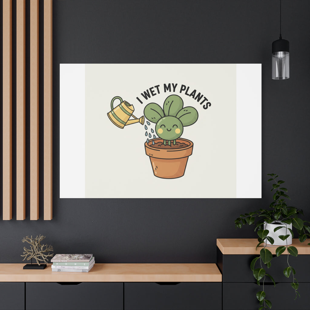 I Wet My Plants Canvas | Plant Parent Humor, Succulent Pun Wall Art