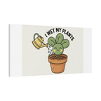 I Wet My Plants Canvas | Plant Parent Humor, Succulent Pun Wall Art