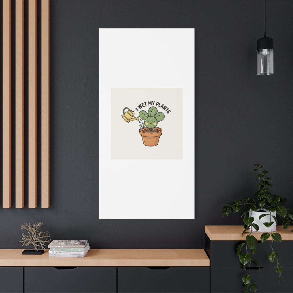 I Wet My Plants Canvas | Plant Parent Humor, Succulent Pun Wall Art