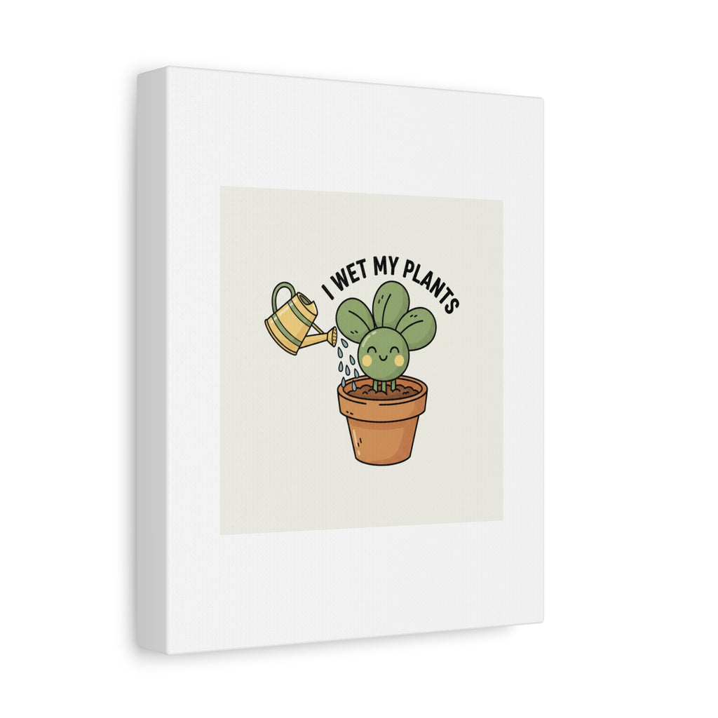 I Wet My Plants Canvas | Plant Parent Humor, Succulent Pun Wall Art