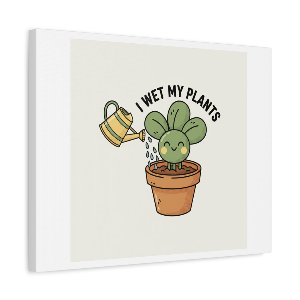 I Wet My Plants Canvas | Plant Parent Humor, Succulent Pun Wall Art