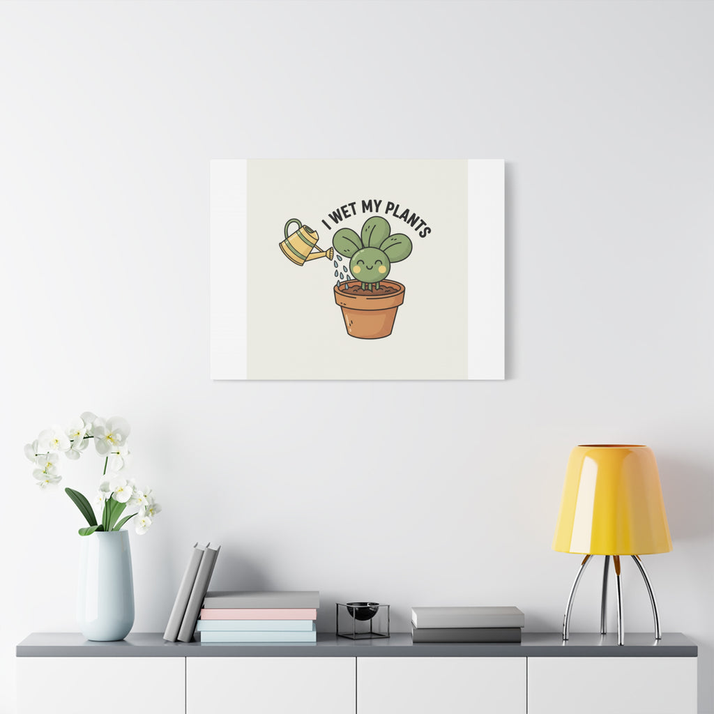 I Wet My Plants Canvas | Plant Parent Humor, Succulent Pun Wall Art