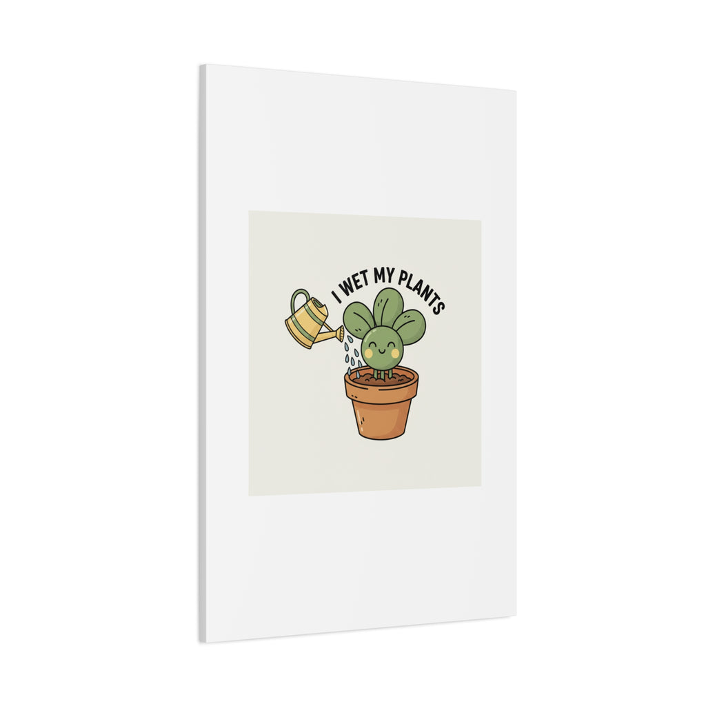I Wet My Plants Canvas | Plant Parent Humor, Succulent Pun Wall Art