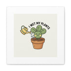 I Wet My Plants Canvas | Plant Parent Humor, Succulent Pun Wall Art