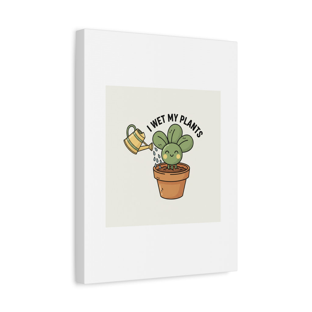 I Wet My Plants Canvas | Plant Parent Humor, Succulent Pun Wall Art