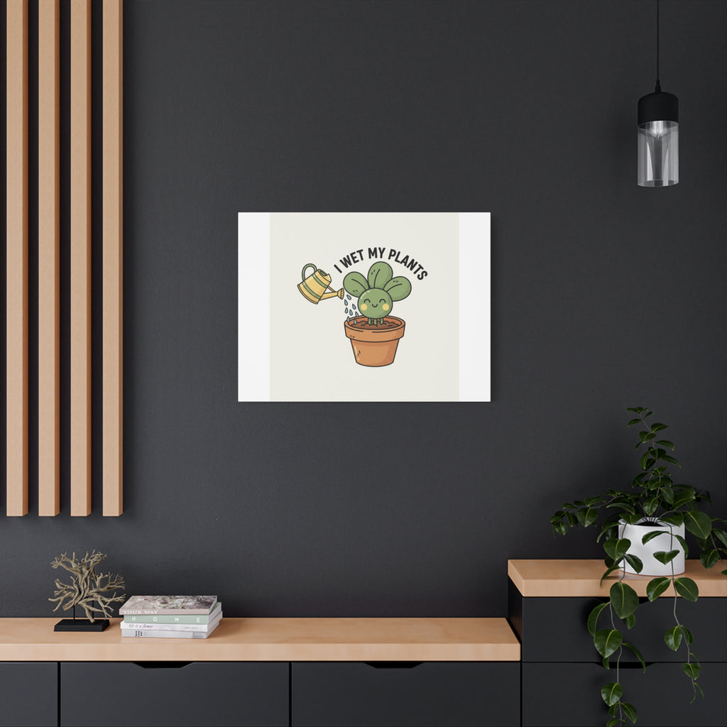 I Wet My Plants Canvas | Plant Parent Humor, Succulent Pun Wall Art