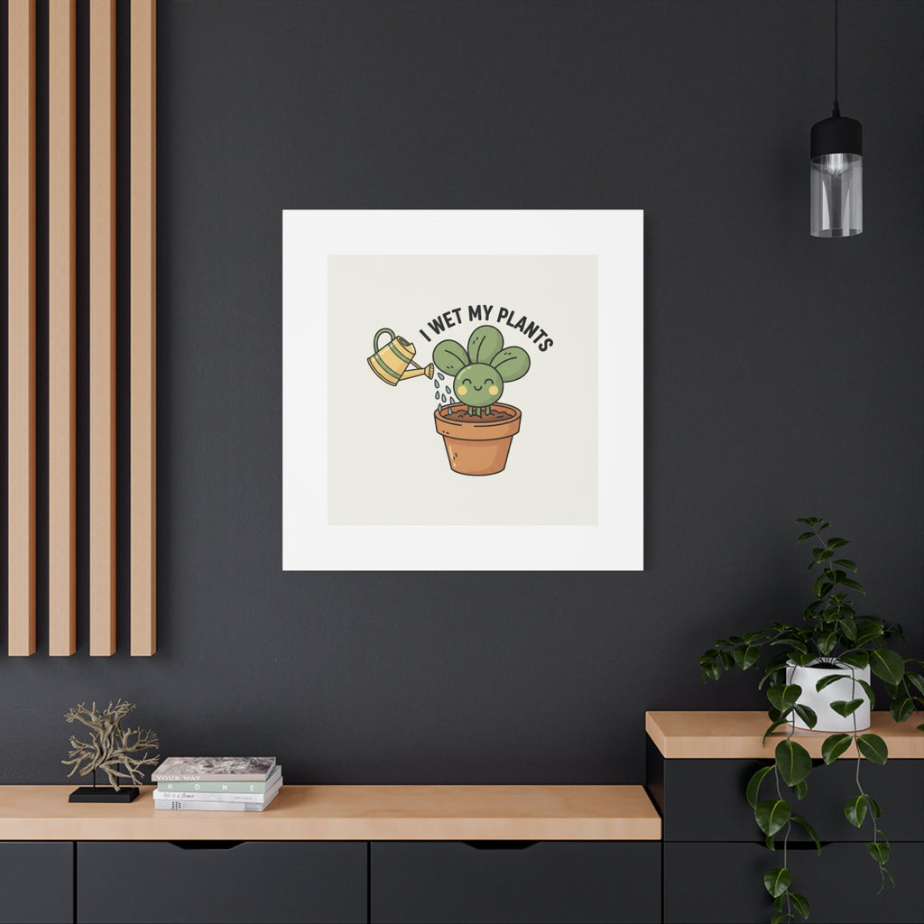 I Wet My Plants Canvas | Plant Parent Humor, Succulent Pun Wall Art
