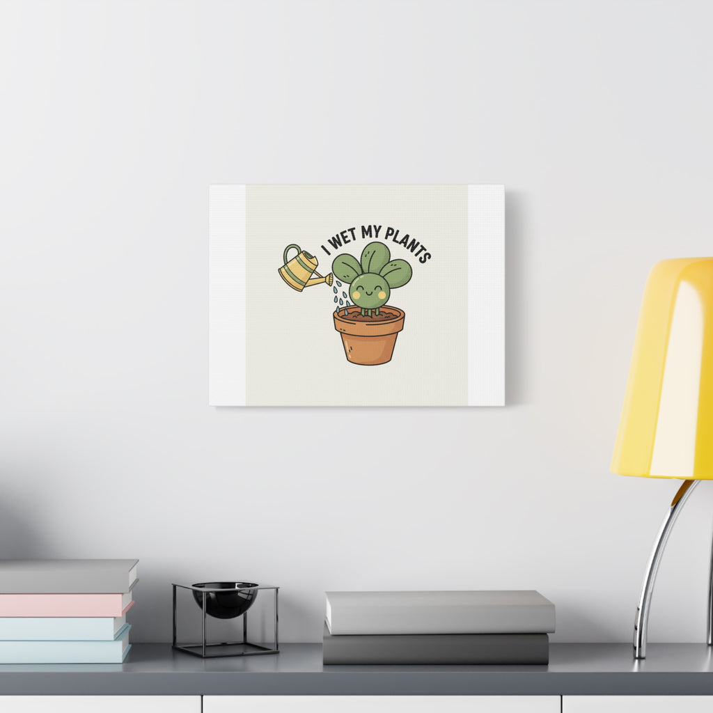 I Wet My Plants Canvas | Plant Parent Humor, Succulent Pun Wall Art