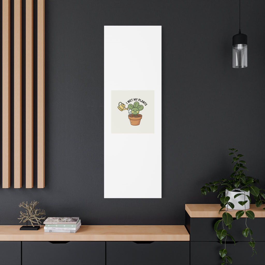 I Wet My Plants Canvas | Plant Parent Humor, Succulent Pun Wall Art