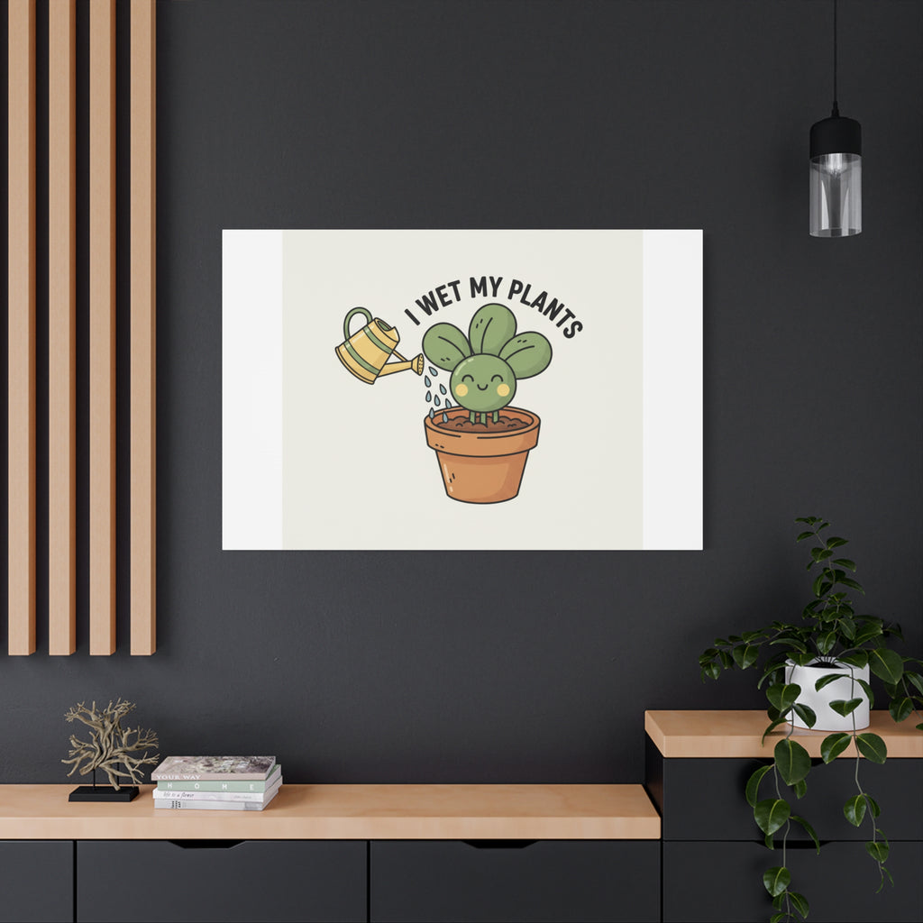 I Wet My Plants Canvas | Plant Parent Humor, Succulent Pun Wall Art