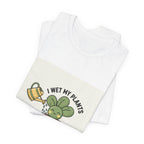 I Wet My Plants Tee | Plant Parent Humor, Succulent Pun Shirt