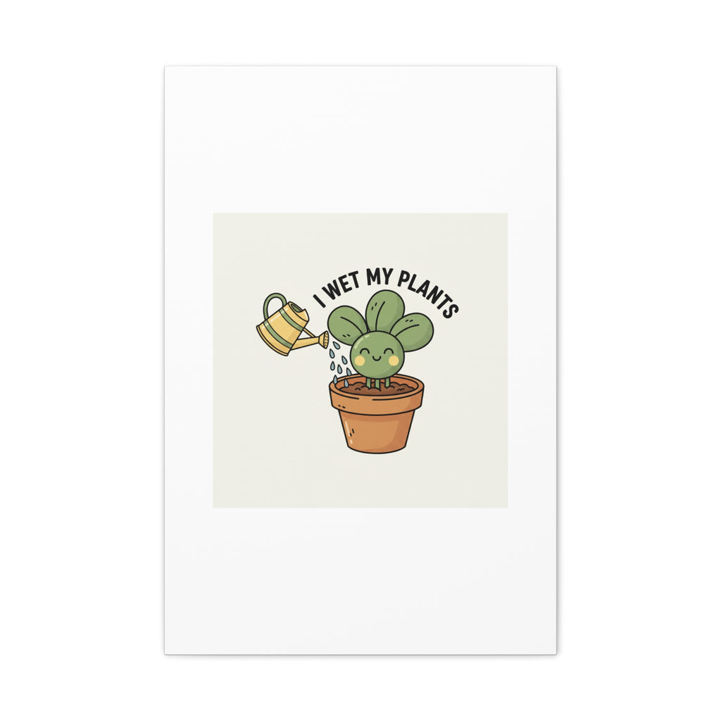 I Wet My Plants Canvas | Plant Parent Humor, Succulent Pun Wall Art