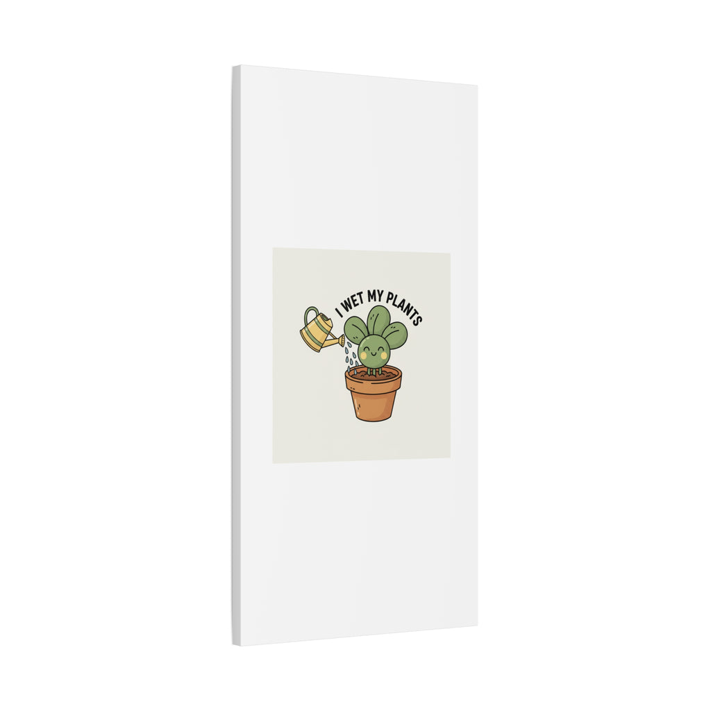I Wet My Plants Canvas | Plant Parent Humor, Succulent Pun Wall Art