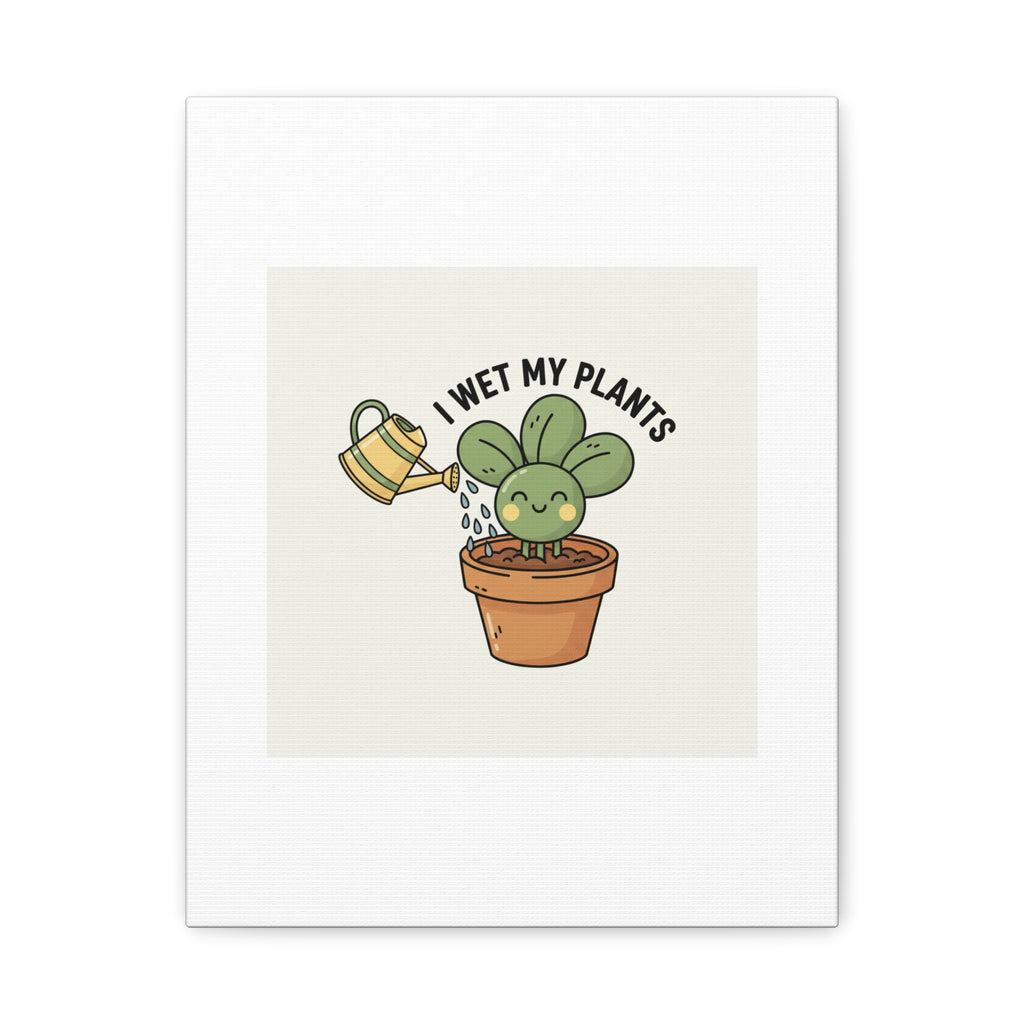 I Wet My Plants Canvas | Plant Parent Humor, Succulent Pun Wall Art