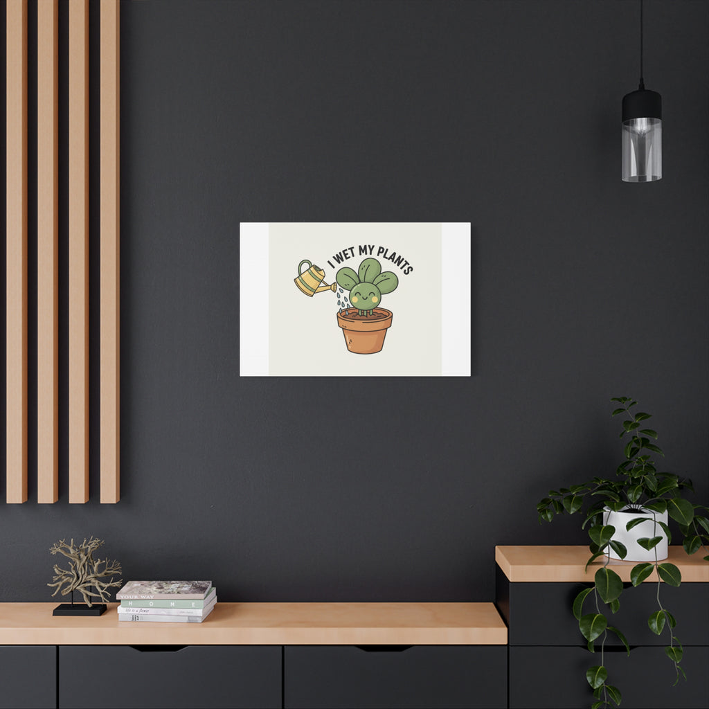 I Wet My Plants Canvas | Plant Parent Humor, Succulent Pun Wall Art