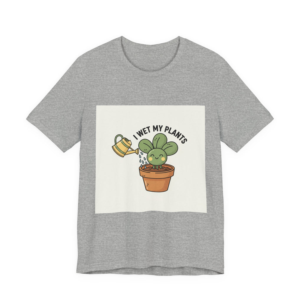 I Wet My Plants Tee | Plant Parent Humor, Succulent Pun Shirt