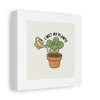 I Wet My Plants Canvas | Plant Parent Humor, Succulent Pun Wall Art