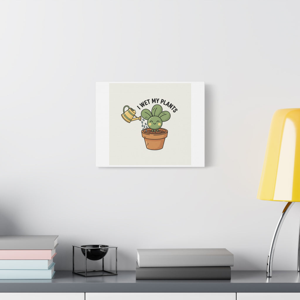 I Wet My Plants Canvas | Plant Parent Humor, Succulent Pun Wall Art