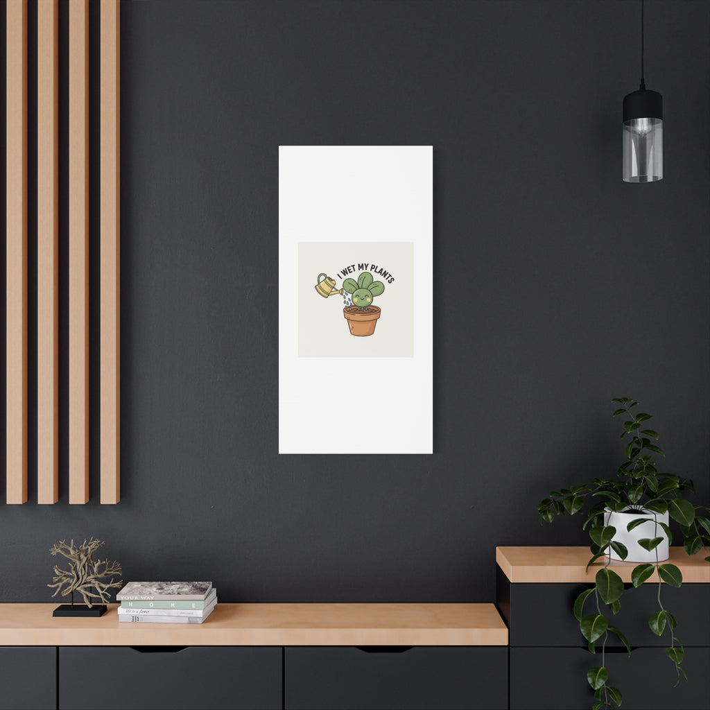 I Wet My Plants Canvas | Plant Parent Humor, Succulent Pun Wall Art