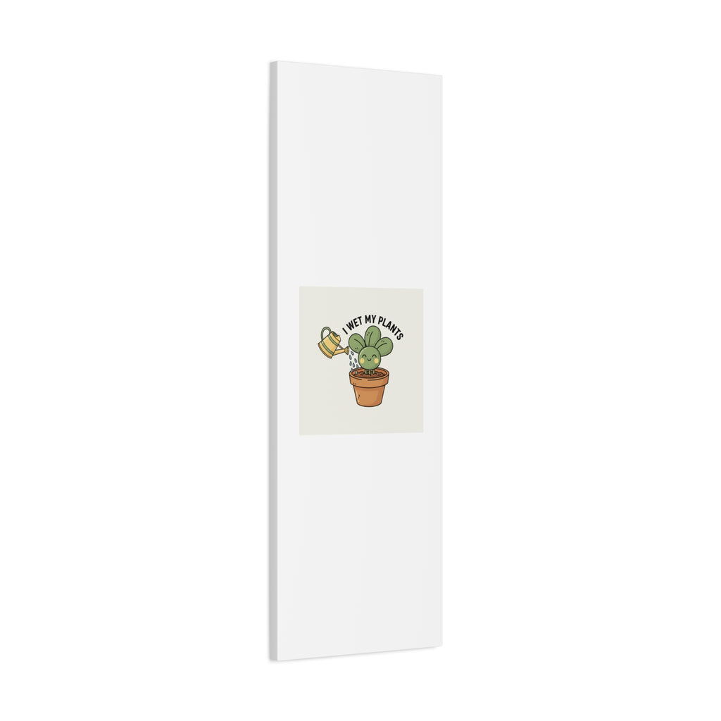 I Wet My Plants Canvas | Plant Parent Humor, Succulent Pun Wall Art