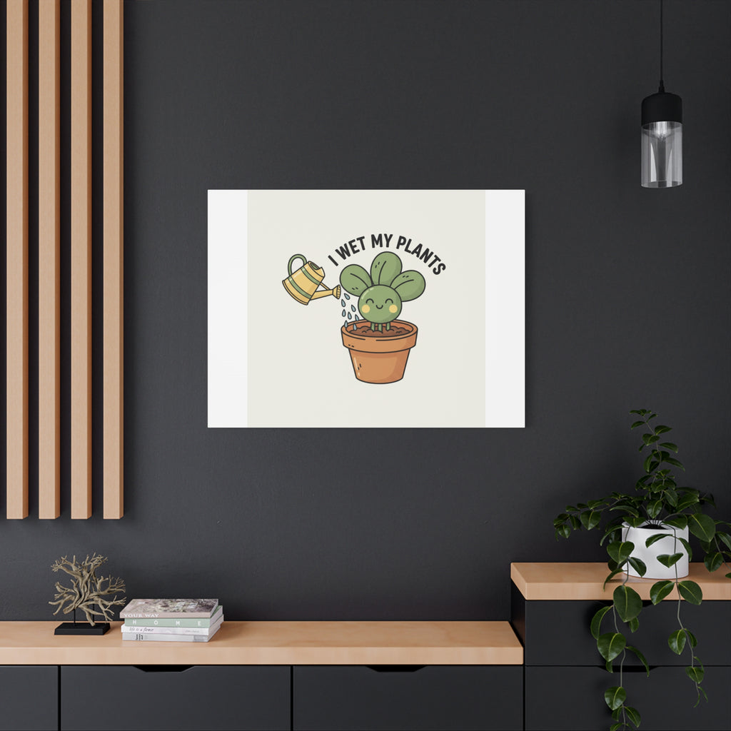 I Wet My Plants Canvas | Plant Parent Humor, Succulent Pun Wall Art