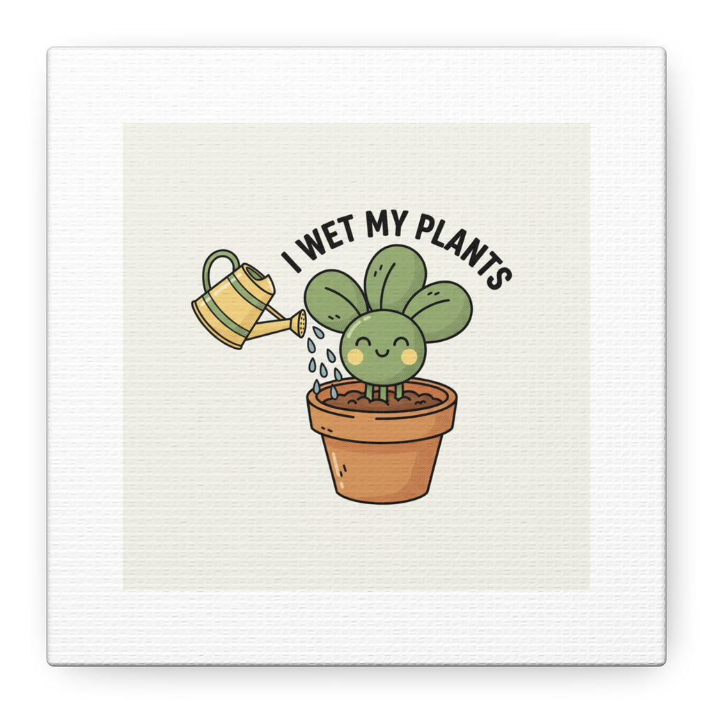 I Wet My Plants Canvas | Plant Parent Humor, Succulent Pun Wall Art