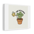 I Wet My Plants Canvas | Plant Parent Humor, Succulent Pun Wall Art