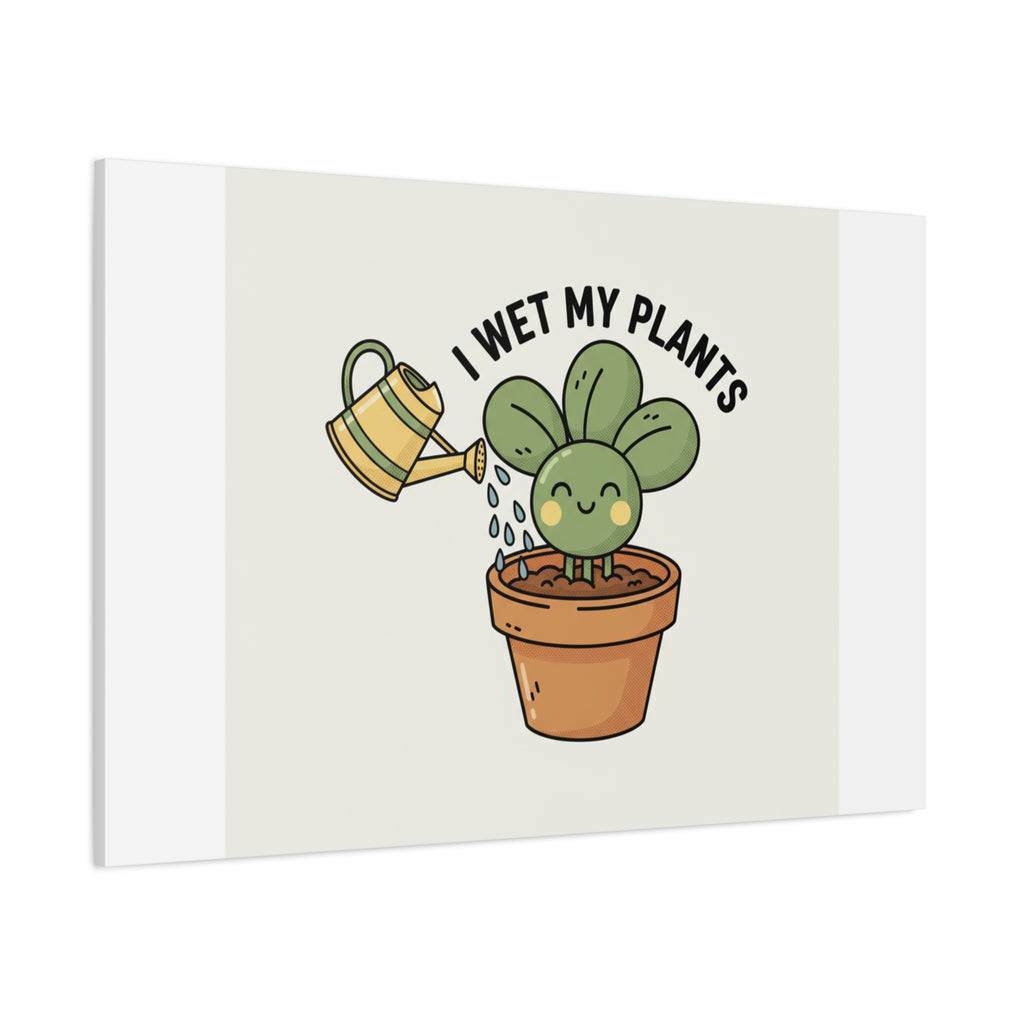 I Wet My Plants Canvas | Plant Parent Humor, Succulent Pun Wall Art