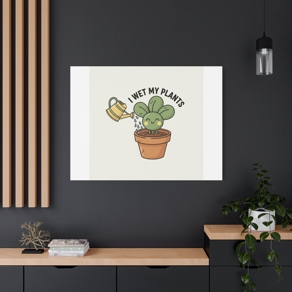 I Wet My Plants Canvas | Plant Parent Humor, Succulent Pun Wall Art