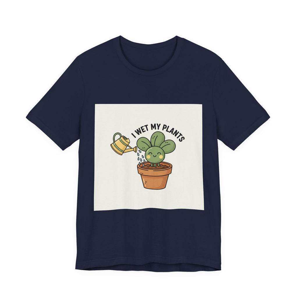 I Wet My Plants Tee | Plant Parent Humor, Succulent Pun Shirt