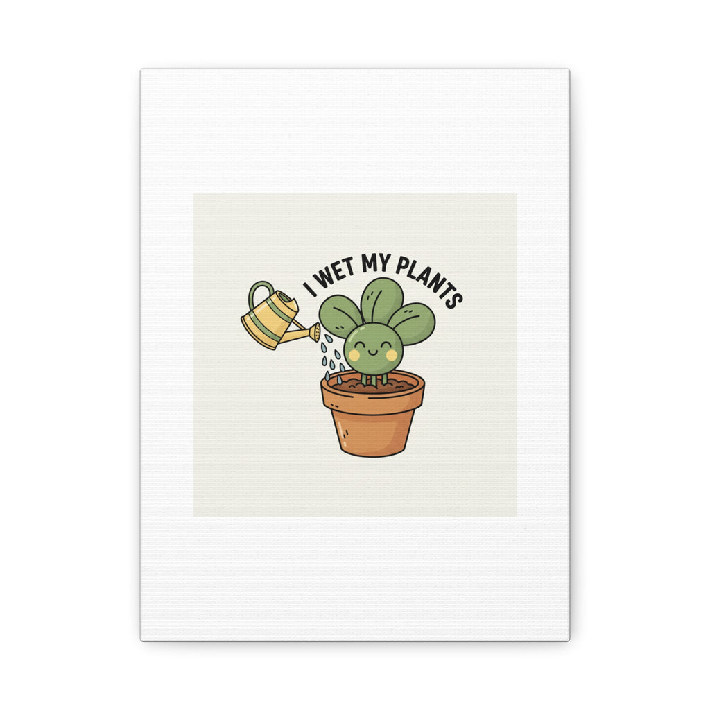 I Wet My Plants Canvas | Plant Parent Humor, Succulent Pun Wall Art