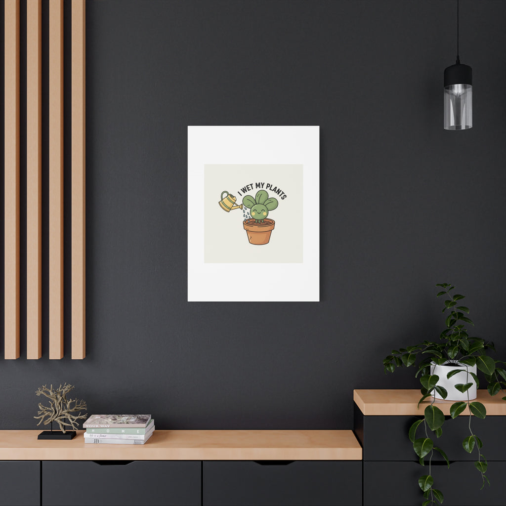 I Wet My Plants Canvas | Plant Parent Humor, Succulent Pun Wall Art