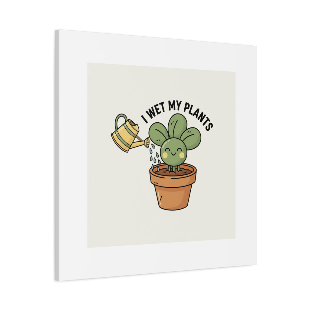 I Wet My Plants Canvas | Plant Parent Humor, Succulent Pun Wall Art