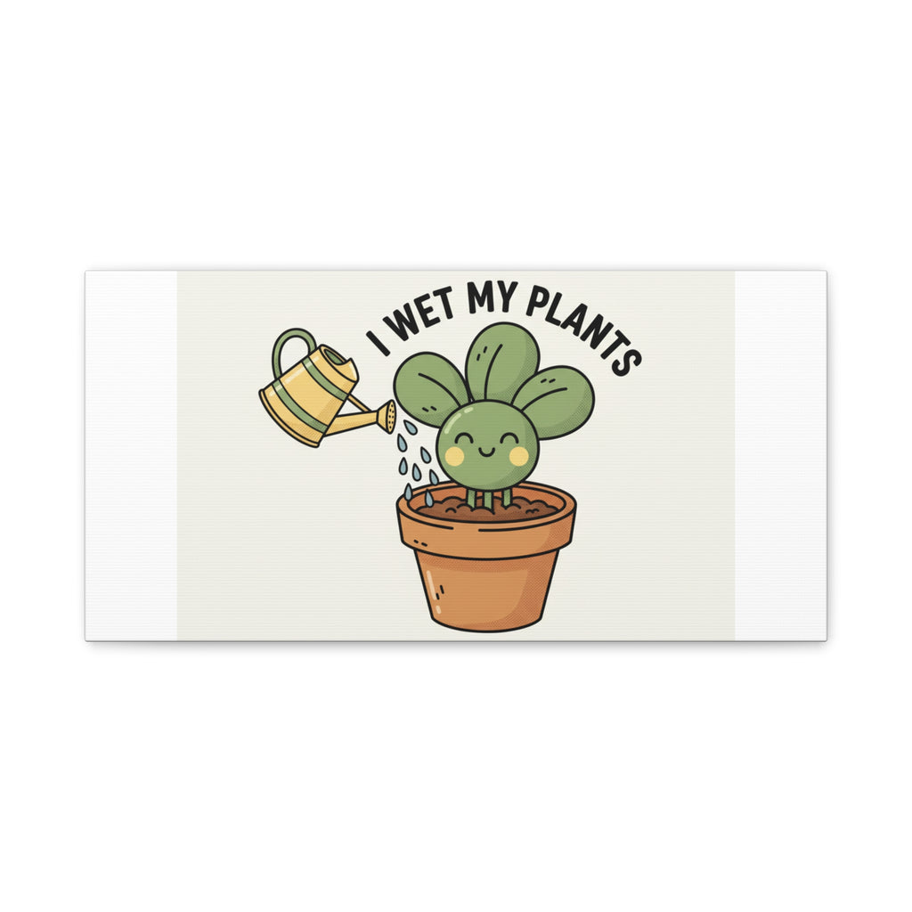 I Wet My Plants Canvas | Plant Parent Humor, Succulent Pun Wall Art