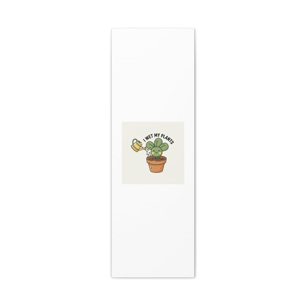I Wet My Plants Canvas | Plant Parent Humor, Succulent Pun Wall Art