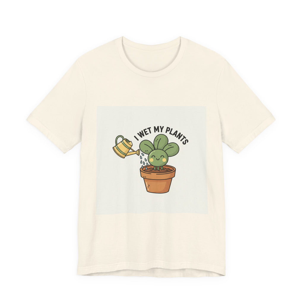 I Wet My Plants Tee | Plant Parent Humor, Succulent Pun Shirt